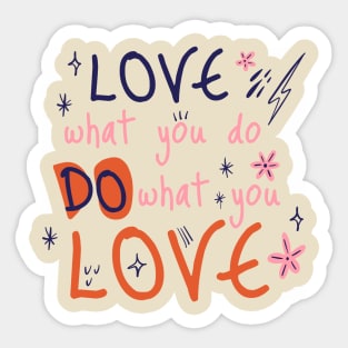 Love what you do, do what you love Sticker